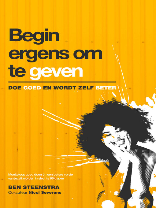 Title details for Begin ergens om te geven. Doe goed en word zelf beter. by Ben Steenstra - Available